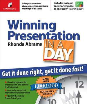 Winning Presentation in a Day: Get It Done Right, Get It Done Fast de Rhonda Abrams