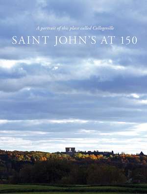 Saint Johns at 150: A Portrait of This Place Called Collegeville 1856-2006 de Hilary Thimmesh