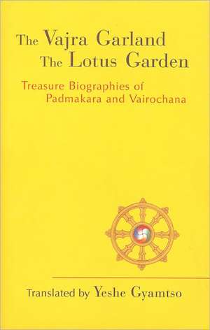 The Vajra Garland, The Lotus Garden: Treasure Biographies of Padmakara and Vairochana de Yeshe Gyamtso