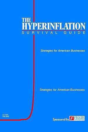 The Hyperinflation Survival Guide: Strategies for American Businesses de Gerald Swanson