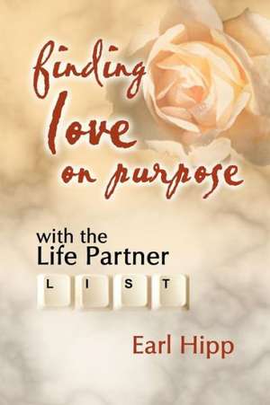 Finding Love on Purpose de Earl Hipp