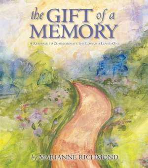 The Gift of a Memory: A Keepsake to Commemorate the Loss of a Loved One de Marianne Richmond