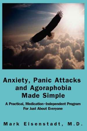 Anxiety, Panic Attacks and Agoraphobia Made Simple de Mark Allen Eisenstadt