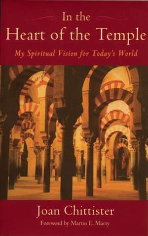 In the Heart of the Temple: My Spiritual Vision for Today's World de Joan Chittister