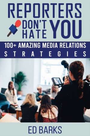 Reporters Don't Hate You de Ed Barks