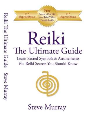 Reiki -- The Ultimate Guide: Learn Sacred Symbols & Attunements Plus Reiki Secrets You Should Know de Reiki Master Steve Murray