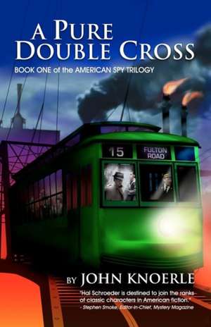 A Pure Double Cross: Book One of the American Spy Trilogy de John Knoerle