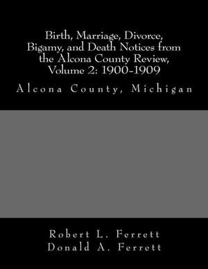 Birth, Marriage, Divorce, Bigamy, and Death Notices from the Alcona County Review, Volume 2