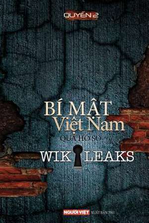 Bi Mat Viet Nam Qua Ho So Wikikeaks (Tap 2) de Nguoi Viet Staff Writters