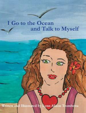 I Go to the Ocean and Talk to Myself de Lynn Alison Trombetta