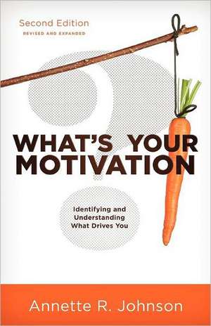 What's Your Motivation?: Identifying and Understanding What Drives You de Annette R. Johnson