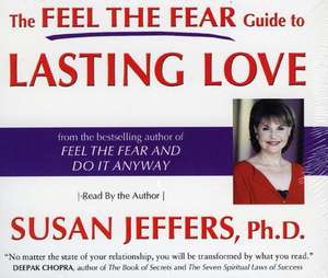 The Feel the Fear Guide to Lasting Love de Susan Jeffers