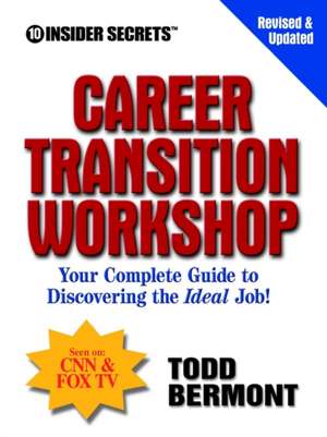 10 Insider Secrets Career Transition Workshop: Your Complete Guide to Discovering the Ideal Job! de Todd Bermont