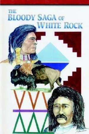 The Bloody Saga of White Rock de Roy V. Alleman