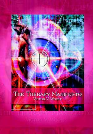 The Therapy Manifesto: 95 Treatises on Holodynamic Therapy de Victor Vernon Woolf