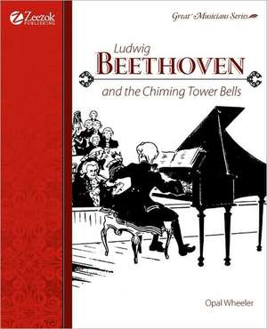 Ludwig Beethoven and the Chiming Tower Bells de Opal Wheeler