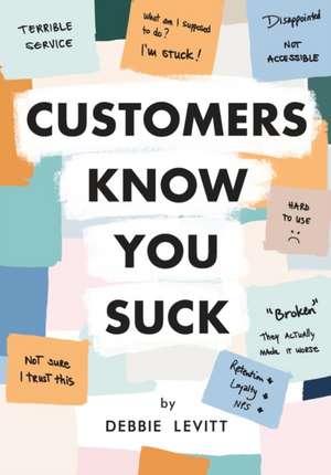 Customers Know You Suck de Debbie Levitt