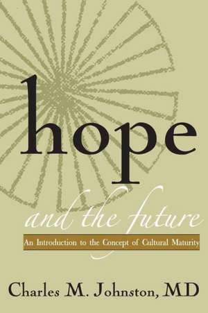 Hope and the Future de Charles M Johnston MD