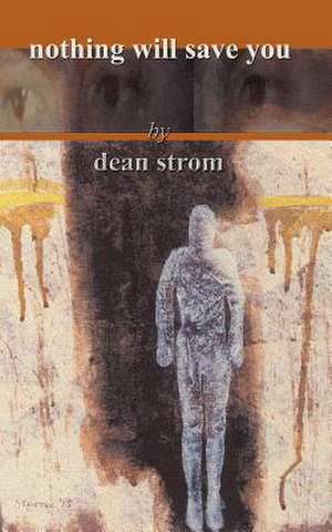 Nothing Will Save You de Dean Strom