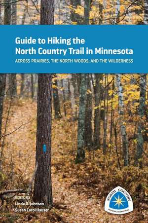 Guide to Hiking the North Country Trail in Minnesota: Across Prairies, the North Woods, and the Wilderness de Linda D. Johnson