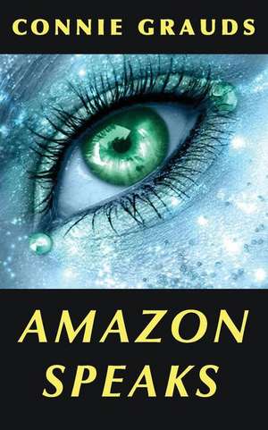 Amazon Speaks: Stories for the Spirit de Connie Grauds