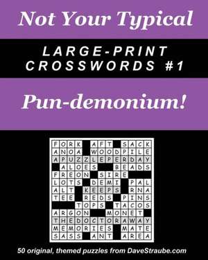 Not Your Typical Large-Print Crosswords #1 - Pun-Demonium!: From Tee to Green de Dave Straube