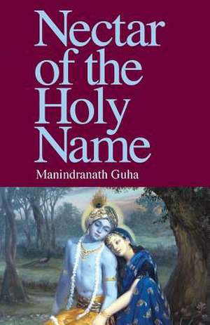 Nectar of the Holy Name de Manindranath Guha