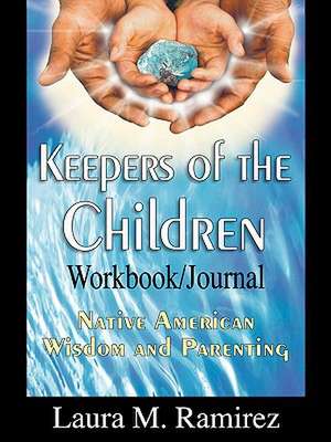 Keepers of the Children: Native American Wisdom and Parenting - Workbook/Journal de Laura M. Ramirez