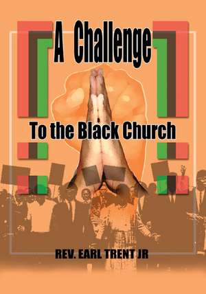 A Challenge to the Black Church de Rev. Earl Trent Jr.