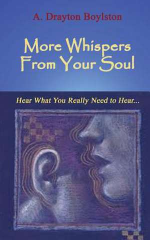 More Whispers from Your Soul de A. Drayton Boylston