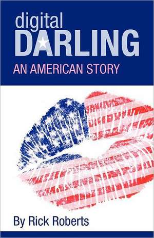 Digital Darling: An American Story de MR Rick Roberts