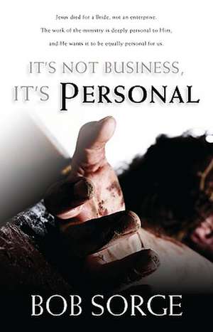 It's Not Business, It's Personal de Bob Sorge