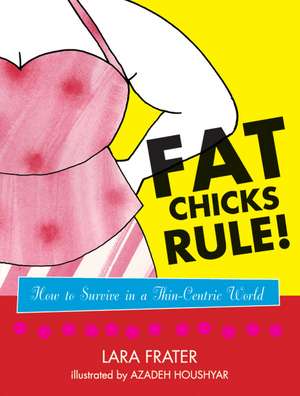 Fat Chicks Rule!: How To Survive in a Thin-Centric World de Lara Frater