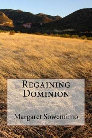 Regaining Dominion de Margaret Adeola Sowemimo