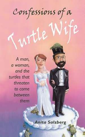 Confessions of a Turtle Wife de Anita Salzberg