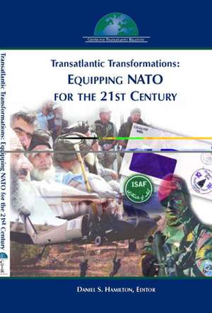 Transatlantic Transformations: Equipping NATO for the 21st Century de Daniel S. Hamilton