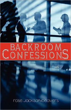 Backroom Confessions de Rose Maria Jackson-Beavers