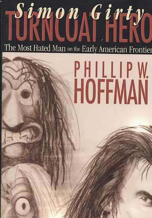 Simon Girty: Turncoat Hero de Phillip W. Hoffman