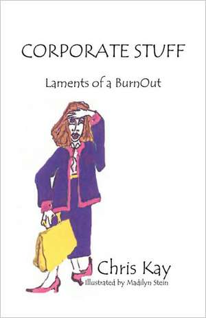 Corporate Stuff: Laments of a Burnout de Chris Kay