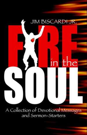 Fire in the Soul de Jim Biscardi