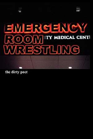 Emergency Room Wrestling de Dirty Poet