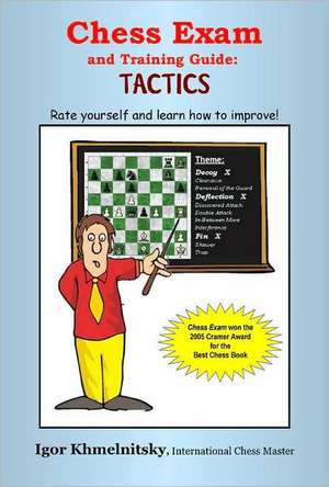 Chess Exam and Training Guide: Rate Yourself and Learn How to Improve! de Igor Khmelnitsky