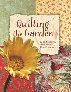 Quilting the Garden de Barb Adams