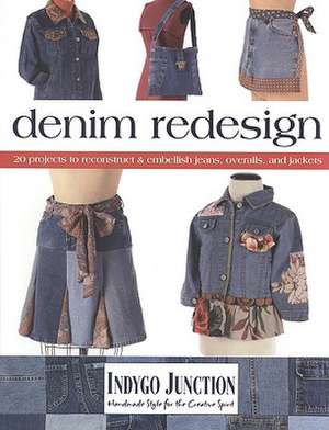 Denim Redesign: 20 Projects to Reconstruct & Embellish Jeans, Overalls, and Jackets de Amy Barickman