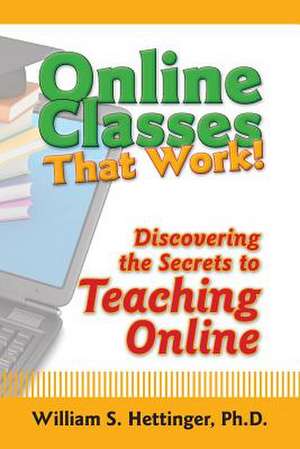 Online Classes That Work! de William S. Hettinger