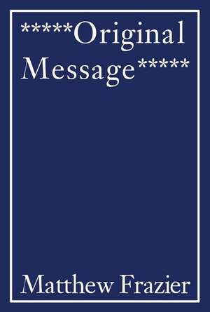 *****Original Message***** de Matthew Frazier