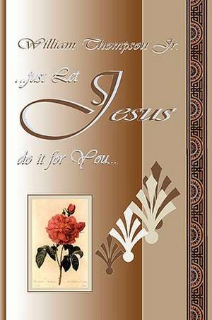 Just Let Jesus Do It for You de William Jr. Thompson