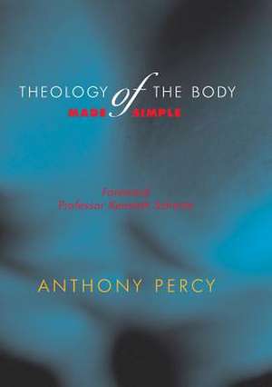 Theology of the Body Made Simple de Anthony Percy