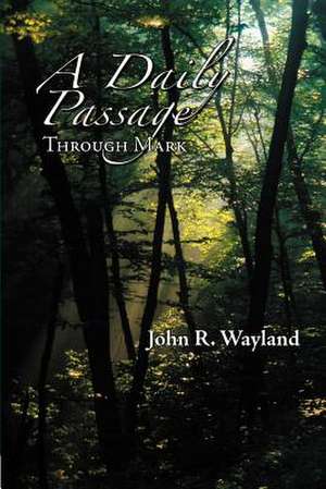 A Daily Passage Through Mark de John R. Wayland