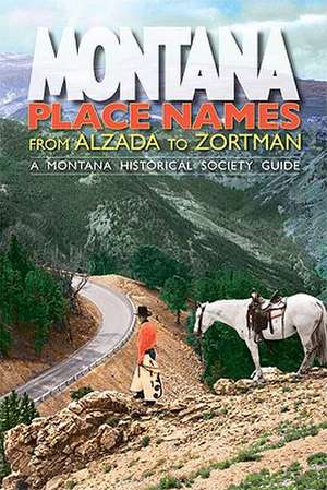 Montana Place Names from Alzada to Zortman de Rich Aarstad